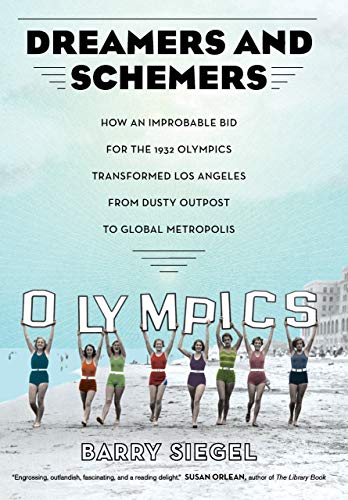 9780520298583: Dreamers and Schemers: How an Improbable Bid for the 1932 Olympics Transformed Los Angeles from Dusty Outpost to Global Metropolis