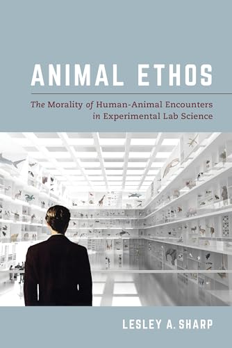 Imagen de archivo de Animal Ethos: The Morality of Human-Animal Encounters in Experimental Lab Science a la venta por ThriftBooks-Atlanta