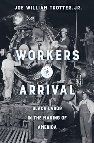 Beispielbild fr Workers on Arrival: Black Labor in the Making of America zum Verkauf von BooksRun