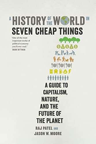 Stock image for A History of the World in Seven Cheap Things: A Guide to Capitalism, Nature, and the Future of the Planet for sale by SecondSale