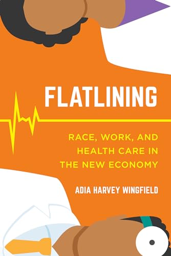 Stock image for Flatlining: Race, Work, and Health Care in the New Economy for sale by ThriftBooks-Dallas