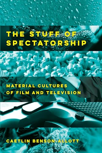 9780520300408: The Stuff of Spectatorship: Material Cultures of Film and Television