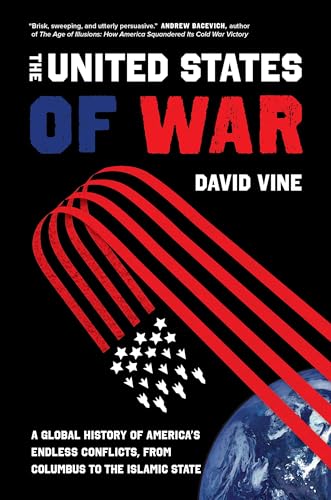 Beispielbild fr The United States of War: A Global History of Americas Endless Conflicts, from Columbus to the Islamic State (Volume 48) (California Series in Public Anthropology) zum Verkauf von Books-FYI, Inc.