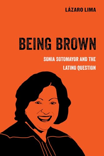 Beispielbild fr Being Brown: Sonia Sotomayor and the Latino Question (American Studies Now: Critical Histories of the Present) (Volume 9) zum Verkauf von BooksRun