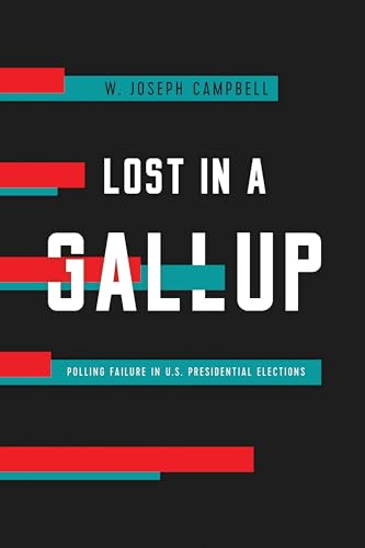 Stock image for Lost in a Gallup : Polling Failure in U. S. Presidential Elections for sale by Better World Books