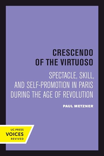 Stock image for Crescendo of the Virtuoso Spectacle, Skill, and SelfPromotion in Paris During the Age of Revolution 30 Studies on the History of Society and Culture for sale by PBShop.store US