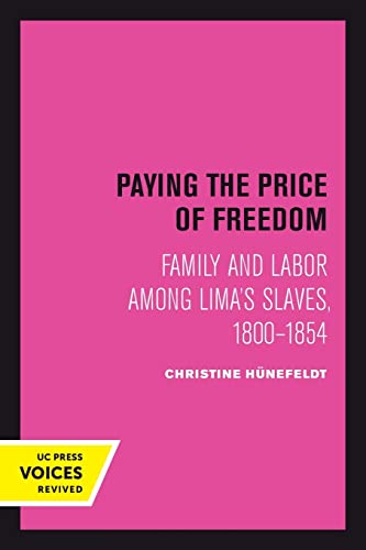 Imagen de archivo de Paying the Price of Freedom: Family and Labor among Lima's Slaves, 1800?1854 (Uc Press Voices Revived) a la venta por Lucky's Textbooks