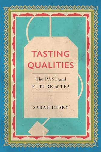 9780520303256: Tasting Qualities: The Past and Future of Tea: 5 (Atelier: Ethnographic Inquiry in the Twenty-First Century)