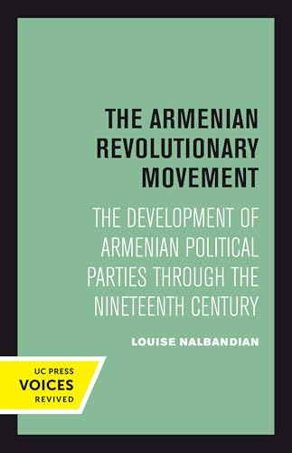 9780520303850: The Armenian Revolutionary Movement: The Development of Armenian Political Parties through the Nineteenth Century (Uc Press Voices Revived)