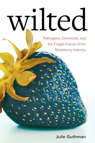 

Wilted: Pathogens, Chemicals, and the Fragile Future of the Strawberry Industry: 6 (Critical Environments: Nature, Science, and Politics)