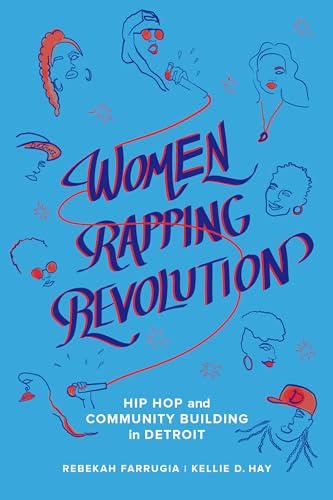 Beispielbild fr Women Rapping Revolution: Hip Hop and Community Building in Detroit (California Series in Hip Hop Studies) (Volume 1) zum Verkauf von McCord Books