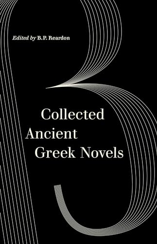 Stock image for Collected Ancient Greek Novels (World Literature in Translation) for sale by GF Books, Inc.