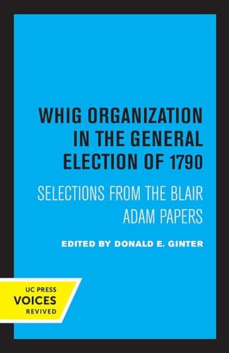 9780520306370: Whig Organization in the General Election of 1790: Selections from the Blair Adam Papers
