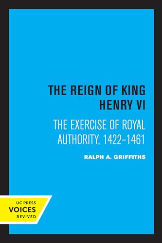 9780520308381: The Reign of King Henry VI: The Exercise of Royal Authority, 1422–1461