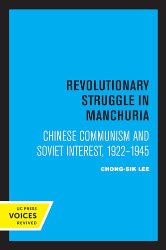 9780520308756: Revolutionary Struggle in Manchuria: Chinese Communism and Soviet Interest, 1922 - 1945