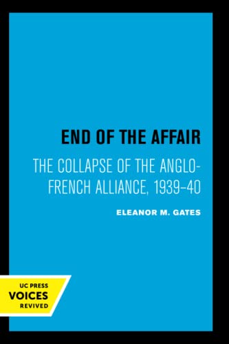 9780520309333: End of the Affair: The Collapse of the Anglo-French Alliance, 1939 - 40