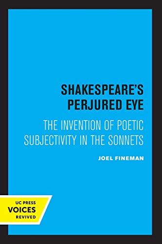 9780520309463: Shakespeare's Perjured Eye: The Invention of Poetic Subjectivity in the Sonnets