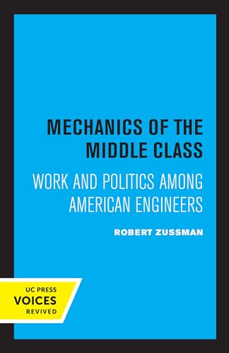 Beispielbild fr Mechanics of the Middle Class: Work and Politics Among American Engineers zum Verkauf von Lucky's Textbooks