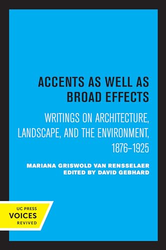 9780520315853: Accents as Well as Broad Effects: Writings on Architecture, Landscape, and the Environment, 1876–1925