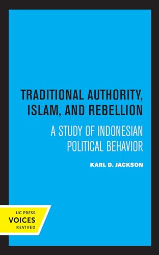 9780520318199: Traditional Authority, Islam, and Rebellion: A Study of Indonesian Political Behavior