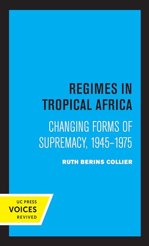 Stock image for Regimes in Tropical Africa: Changing Forms of Supremacy, 1945-1975 for sale by Lucky's Textbooks