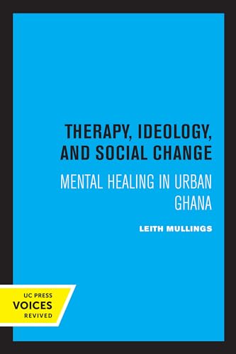 9780520319738: Therapy, Ideology, and Social Change: Mental Healing in Urban Ghana (Comparative Studies of Health Systems and Medical Care)