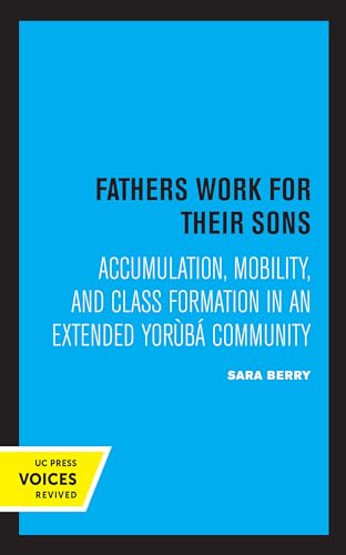 9780520320291: Fathers Work for Their Sons: Accumulation, Mobility, and Class Formation in an Extended Yoruba Community