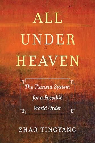 Beispielbild fr All under Heaven: The Tianxia System for a Possible World Order (Volume 3) (Great Transformations) zum Verkauf von Books From California