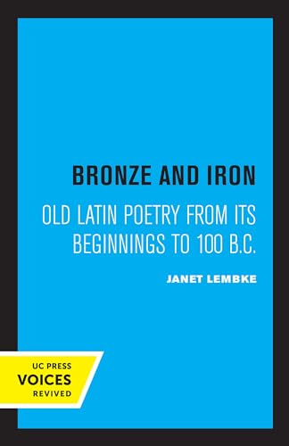 9780520333123: Bronze and Iron: Old Latin Poetry from Its Beginnings to 100 B.C.