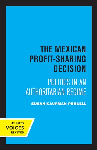 9780520334076: Mexican Profit-Sharing Decision: Politics in an Authoritarian Regime