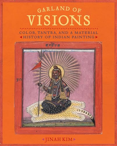 Beispielbild fr Garland of Visions: Color, Tantra, and a Material History of Indian Painting zum Verkauf von SecondSale