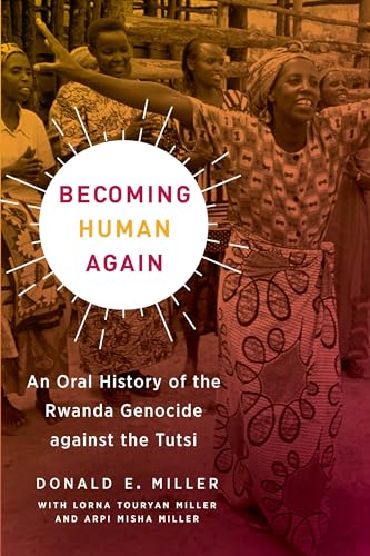 9780520343771: Becoming Human Again: An Oral History of the Rwanda Genocide against the Tutsi