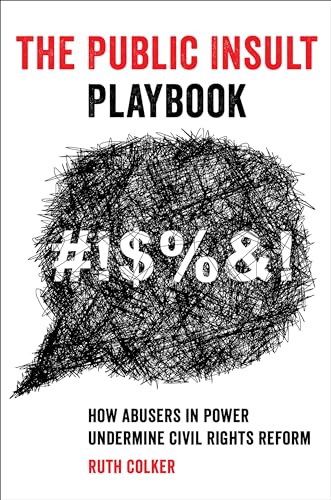 9780520343818: The Public Insult Playbook: How Abusers in Power Undermine Civil Rights Reform