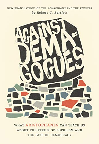 Stock image for Against Demagogues: What Aristophanes Can Teach Us about the Perils of Populism and the Fate of Democracy, New Translations of the Acharnians and the Knights for sale by Books-FYI, Inc.