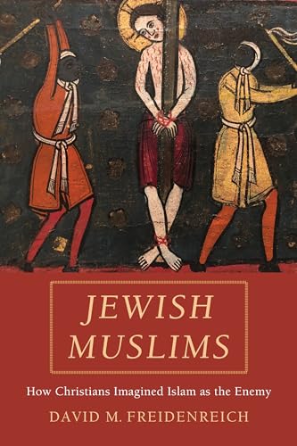 9780520344716: Jewish Muslims: How Christians Imagined Islam As the Enemy