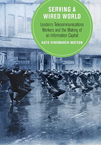 9780520344730: Serving a Wired World: London's Telecommunications Workers and the Making of an Information Capital: 17 (Berkeley Series in British Studies)