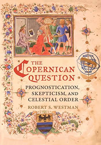 9780520355699: The Copernican Question: Prognostication, Skepticism, and Celestial Order
