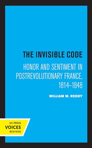 Imagen de archivo de The Invisible Code: Honor and Sentiment in Postrevolutionary France, 1814?1848 a la venta por Lucky's Textbooks