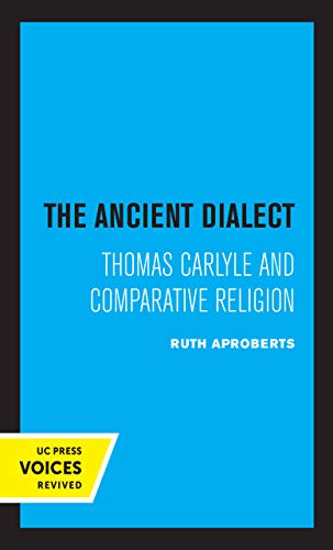 Beispielbild fr The Ancient Dialect Thomas Carlyle and Comparative Religion zum Verkauf von PBShop.store US