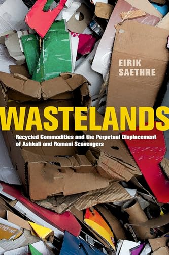 9780520368491: Wastelands: Recycled Commodities and the Perpetual Displacement of Ashkali and Romani Scavengers