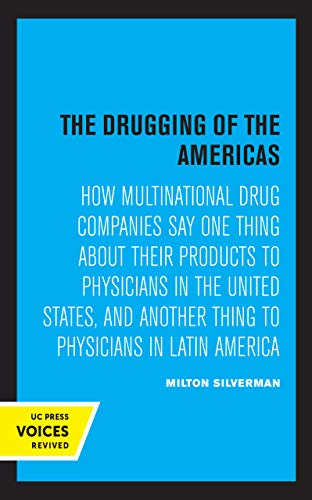 9780520369276: The Drugging of the Americas – How Multinational Drug Companies Say One Thing About Their Products to Physicians in the United States, and Another Th: ... Another Thing to Physicians in Latin America