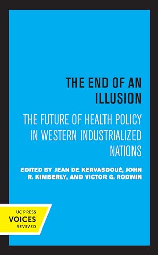 9780520369719: The End of an Illusion: The Future of Health Policy in Western Industrialized Nations (Volume 11) (Comparative Studies of Health Systems and Medical Care)