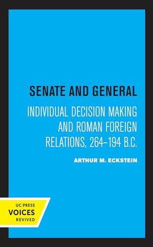 9780520372290: Senate and General – Individual Decision Making and Roman Foreign Relations, 264–194 B.C.