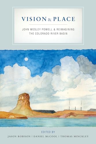 Stock image for Vision and Place: John Wesley Powell and Reimagining the Colorado River Basin for sale by GF Books, Inc.