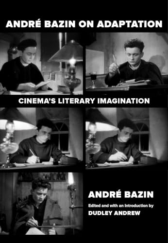 Imagen de archivo de Andre Bazin on Adaptation: Cinema's Literary Imagination a la venta por Books From California