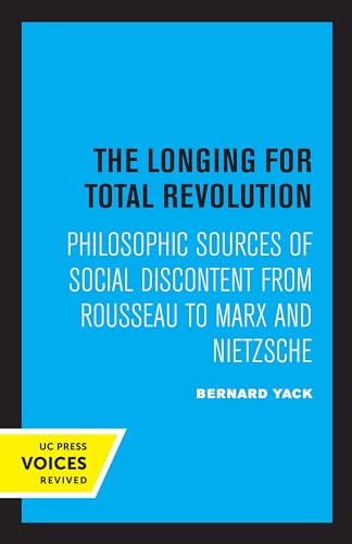 Imagen de archivo de Longing for Total Revolution: Philosophic Sources of Social Discontent from Rousseau to Marx and Nietzsche a la venta por Books Unplugged