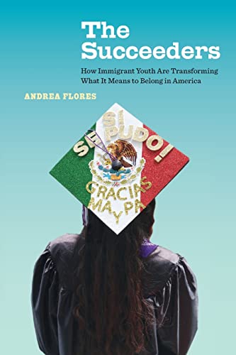 Beispielbild fr Succeeders: How Immigrant Youth Are Transforming What It Means to Belong in America (California Series in Public Anthropology) (Volume 53) zum Verkauf von BooksRun