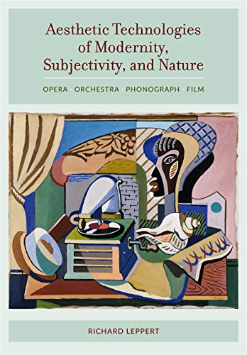 Stock image for Aesthetic Technologies of Modernity, Subjectivity, and Nature Opera, Orchestra, Phonograph, Film for sale by PBShop.store US