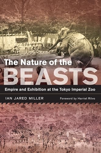 9780520377523: The Nature of the Beasts: Empire and Exhibition at the Tokyo Imperial Zoo