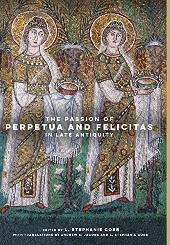 Beispielbild fr The Passion of Perpetua and Felicitas in Late Antiquity zum Verkauf von Blackwell's